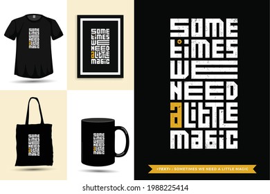 Typographic Quote inspiration Tshirt Sometimes we need a little magic for print. Typography lettering vertical design template poster, mug, tote bag, clothing, and merchandise