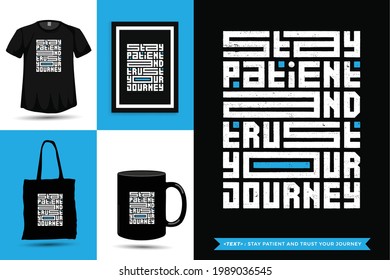 Typographic Quote inspiration Tshirt stay patient and trust your journey for print. Typography lettering vertical design template poster, mug, tote bag, clothing, and merchandise