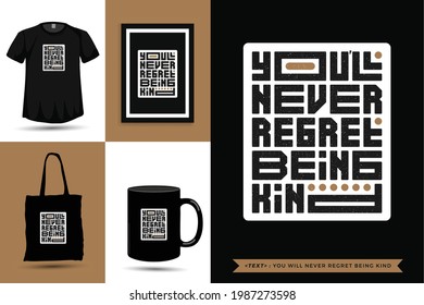 Typographic Quote inspiration Tshirt you will never regret being kind for print. Typography lettering vertical design template poster, mug, tote bag, clothing, and merchandise