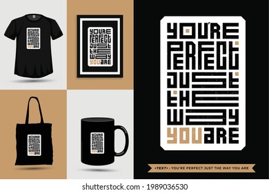 Typographic Quote inspiration Tshirt you're perfect just the way you are for print. Typography lettering vertical design template poster, mug, tote bag, clothing, and merchandise