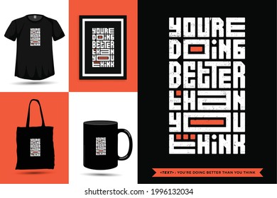 Typographic Quote inspiration Tshirt you're doing better than you think for print. Typography lettering vertical design template poster, mug, tote bag, clothing, and merchandise