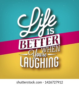 Typographic quote - lettering design - 'Life is better when you're laughing'