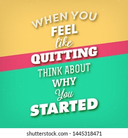 Typographic quote - lettering design - 'When you feel like quitting think about why you started'