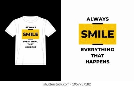 typographic quote motivation t shirt always smile for print. design template poster, mug, bag, clothing, merchandise,etc
