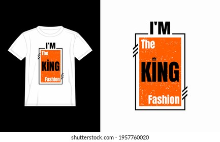 typographic quote motivation t shirt i'm the king fashion. design template poster, mug, bag, clothing, merchandise,etc