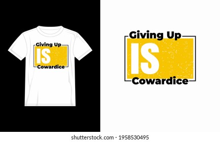 typographic quote motivation t shirt giving up is cowardice for print. design template poster, mug, bag, clothing, merchandise,etc