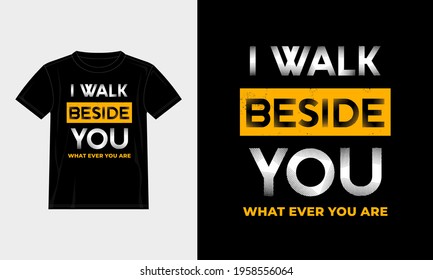 	
typographic quote motivation t shirti walk beside you for print. design template poster, mug, bag, clothing, merchandise,etc