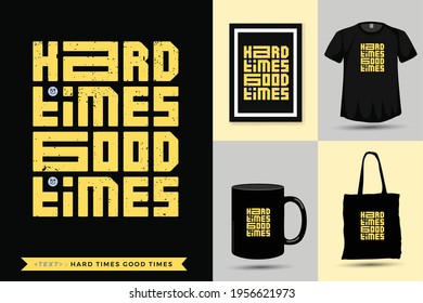 Typographic Quote motivation Tshirt hard times good times for print. Trendy lettering square vertical design template poster, mug, tote bag, clothing, and merchandise