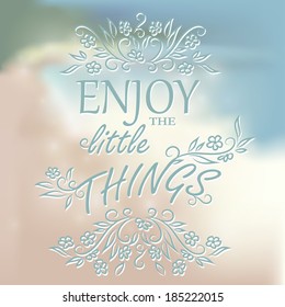Typographic Quote Poster Design "Enjoy the little things"