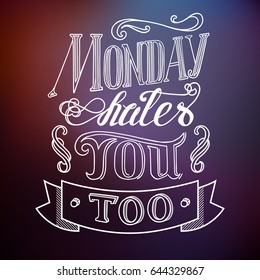 Typographic quote template with Monday hates you too inscription on blurred background isolated vector illustration