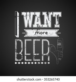 Typographic retro grunge phrase beer poster on blackboard. Vintage t-shirt print design. Vector illustration.