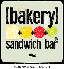 Typographic retro grunge poster for bakery and sandwich bar. Bread, cheese, sausage and salad. Vector illustration.