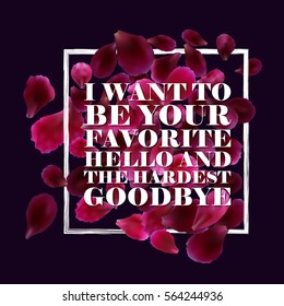 Typographic romantic background with red, pink rose petals, quote. Vector design for greeting card, poster, flyer, home decor.