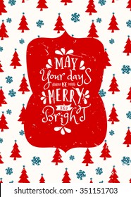 Typographic style Christmas greeting card template with Christmas trees, snowflakes and text "May Your Days Be Merry and Bright"."