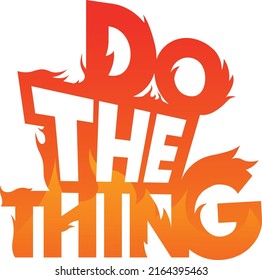 A typographic text saying do the thing with the font being on fire. blazing ashes look great on a tee shirt or can be printed by gamers and used as a sticker on their laptop or pc. 
