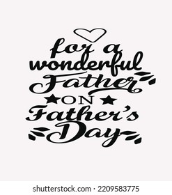 TYPOGRAPHIC T-SHIRT DESIGN ON HAPPY FATHER'S DAY QUOTES, EPS FILE size-2500x2500, Editable file, 300 DPI(PPI). White background.