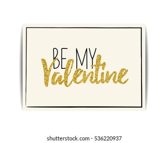 Typographic Valentine card with love symbol. "Be my Valentine". Golden text with glitter sequins. Design for party invitation, t-shirt, labels, postcards. Vector EPS10 illustration.