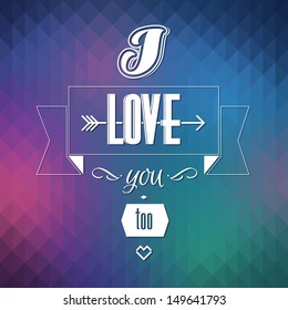 Typographical Background. abstract geometric pattern. I love you