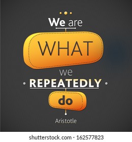 Typographical Background Illustration with quote Aristotle. We are what we repeatedly do. Ancient philosopher Aristotle said a wise aphorism