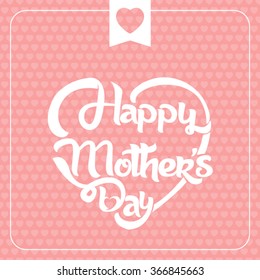 Typographical background for your love. Happy Mothers Day. Heart shaped.