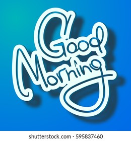 Typographical design greeting template with stylized calligraphic Good Morning inscription on blue background isolated vector illustration