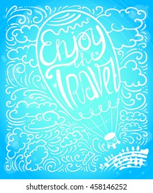 Typographical poster with hand-drawing lettering composition. Enjoy travel calligraphic text in air balloon silhouette in the high sky and clouds. Retro decorative background with cute illustration