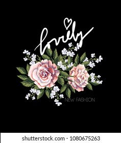 Typographical print for t-shirt with pink roses, leaves, white flowers and slogan. Vector illustration.