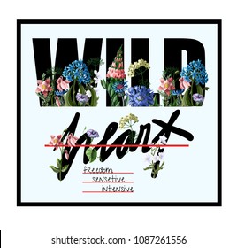 Typographical print for t-shirt with wild flowers and slogan. Vector illustration. Typographical print for t-shirt with wild flowers and slogan. Vector illustration.