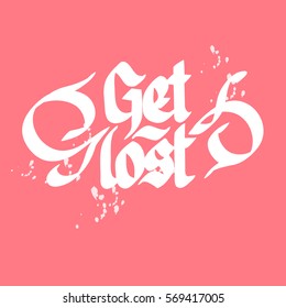 Typographical quote template with calligraphic white Get lost inscription on light background isolated vector illustration