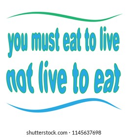 typographical slogan "You must eat to live not live to eat", vector illustration