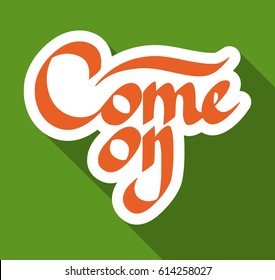 Typographical sticker abstract template with calligraphic paper Come on inscription on green background isolated vector illustration