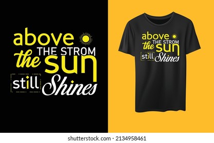 Typography "Above the strom  the Sun still Shines"T-shirt Design