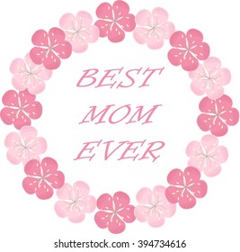 Typography banner Best Mom Ever. Pink wreath and lettering on a white background, sakura flowers. Vector, object isolated, design element