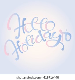Typography banner Hello Holidays. Blue and pink lettering on light pink and blue background, gradient, hand drawn. Design elements, illustration, vector 