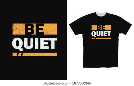 typography be quiet for apparel t-shirt design