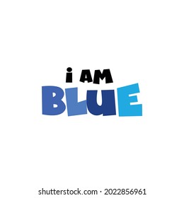 Typography i am blue. Blue and cheerful. Can be used for stickers.