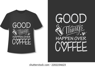 Typography Coffee T-Shirt Design. Ready For Print. Vector Illustration With Hand-Drawn.