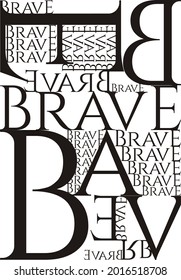 Typography Composition on word BRAVE suitable for Background or Print Design related to fashion and Motivational Poster