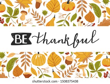 Typography composition for Thanksgiving Day. Autumn leaves, pumpkin, chestnut, acorn, mushroom and lettering. Stylish typography slogan design "Be thankful" sign. Vector illustration.
