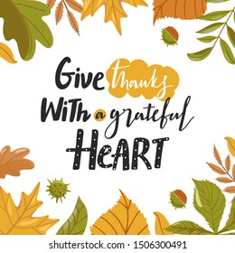 Typography composition for Thanksgiving Day. Various autumn leaves, chestnut and lettering. Stylish typography slogan design "Give thanks with a grateful heart" sign. Vector illustration.