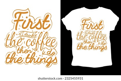 typography custom coffee t shirt design ,motivational typography t-shirt design, Positive quotes t-shirt design, Coffee SVG t shirt design.