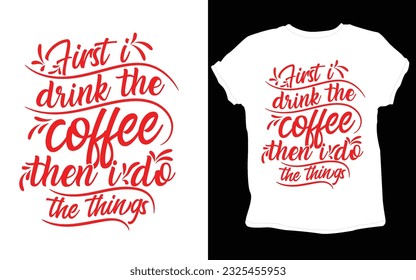 typography custom coffee t shirt design ,motivational typography t-shirt design, Positive quotes t-shirt design, Coffee SVG t shirt design.
