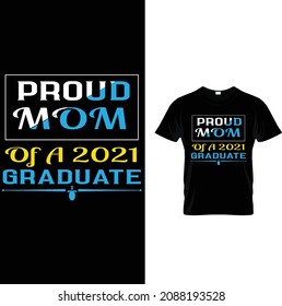 typography custom t shirt design.
proud mom of a 2021 .