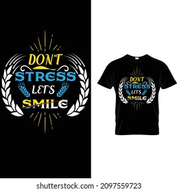 typography custom t shirt design.don't stress let's smile.