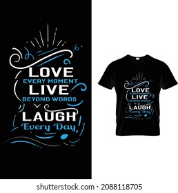 typography custom t shirt design.love every moment live beyond words laugh every day
.