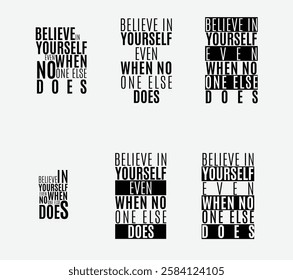 Typography Design - Believe in Yourself Motivational Quote,Inspirational Black and White Typography Art - Believe in Yourself, Modern Motivational Quote, Believe in Yourself Even When No One Else Does