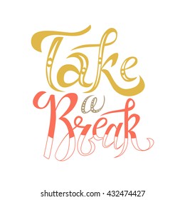Typography design for card. Vector illustration Take a break. Handmade art quote