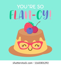 “You’re so flan-cy” typography design with cute custard cartoon for greeting card design.