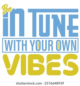 Typography design featuring the phrase 'Be in Tune with Your Own Vibes'.