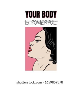 Typography design with hand drawn profile woman portrait and phrase -  Your body is powerful. Trendy composition for print, poster, card, t-shirt. Girl power concept.   